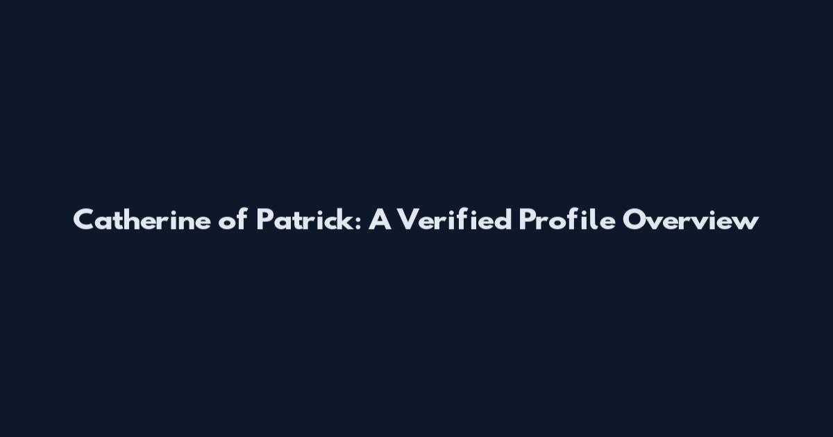Catherine of Patrick: A Verified Profile Overview