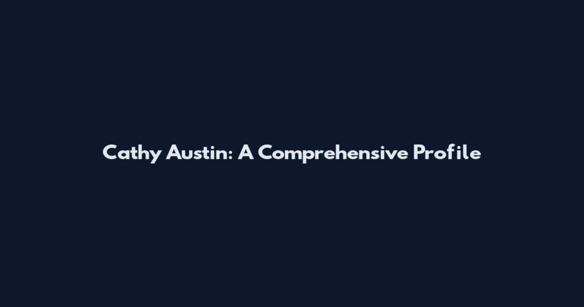 Cathy Austin: A Comprehensive Profile
