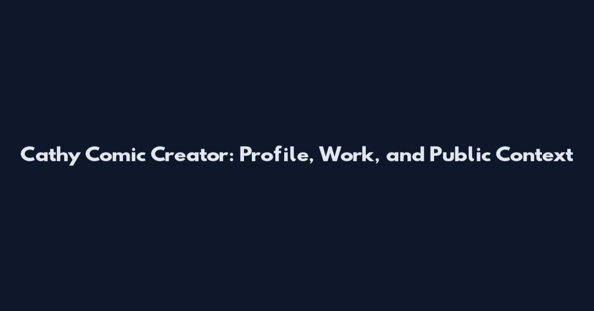 Cathy Comic Creator: Profile, Work, and Public Context
