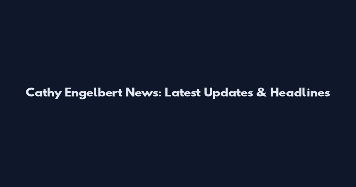 Cathy Engelbert News: Latest Updates & Headlines