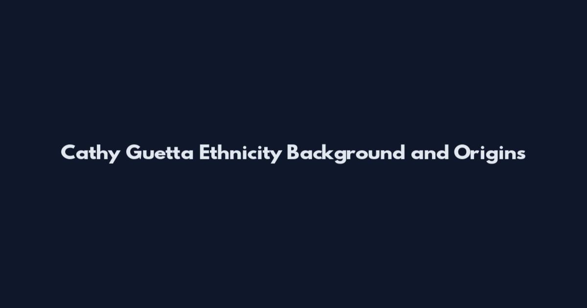 Cathy Guetta Ethnicity Background and Origins