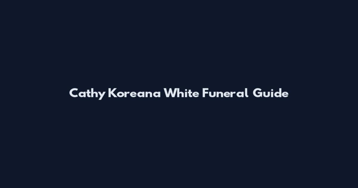 Cathy Koreana White Funeral Guide