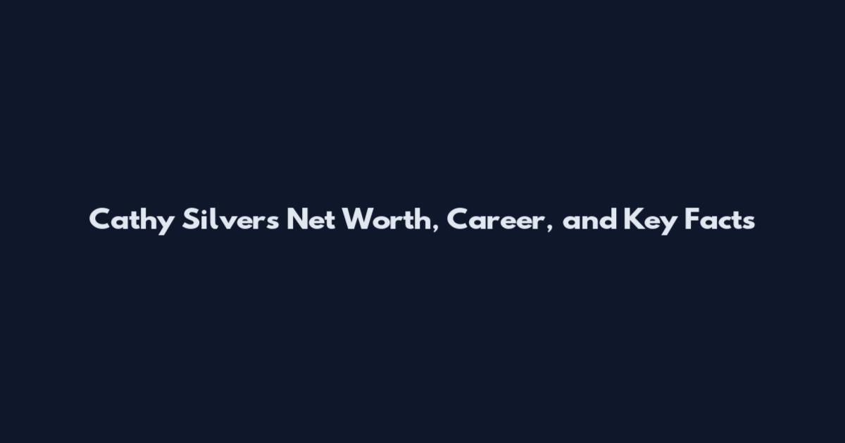 Cathy Silvers Net Worth, Career, and Key Facts