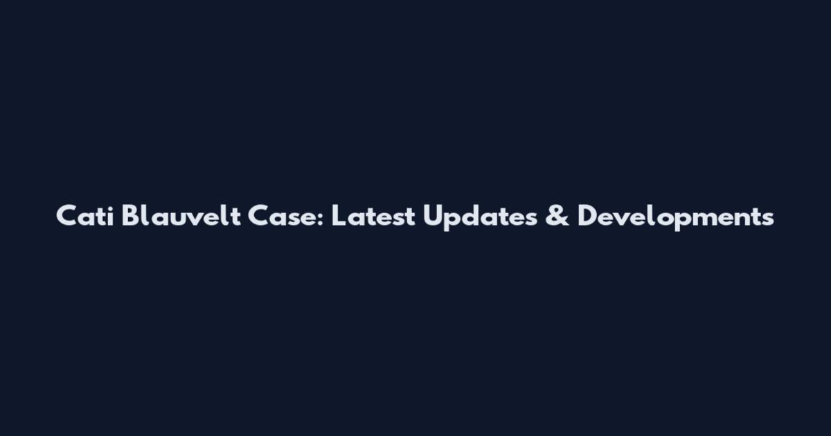 Cati Blauvelt Case: Latest Updates & Developments