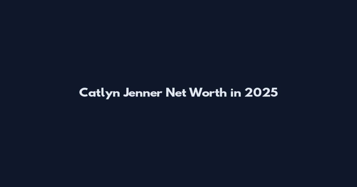 Catlyn Jenner Net Worth in 2025