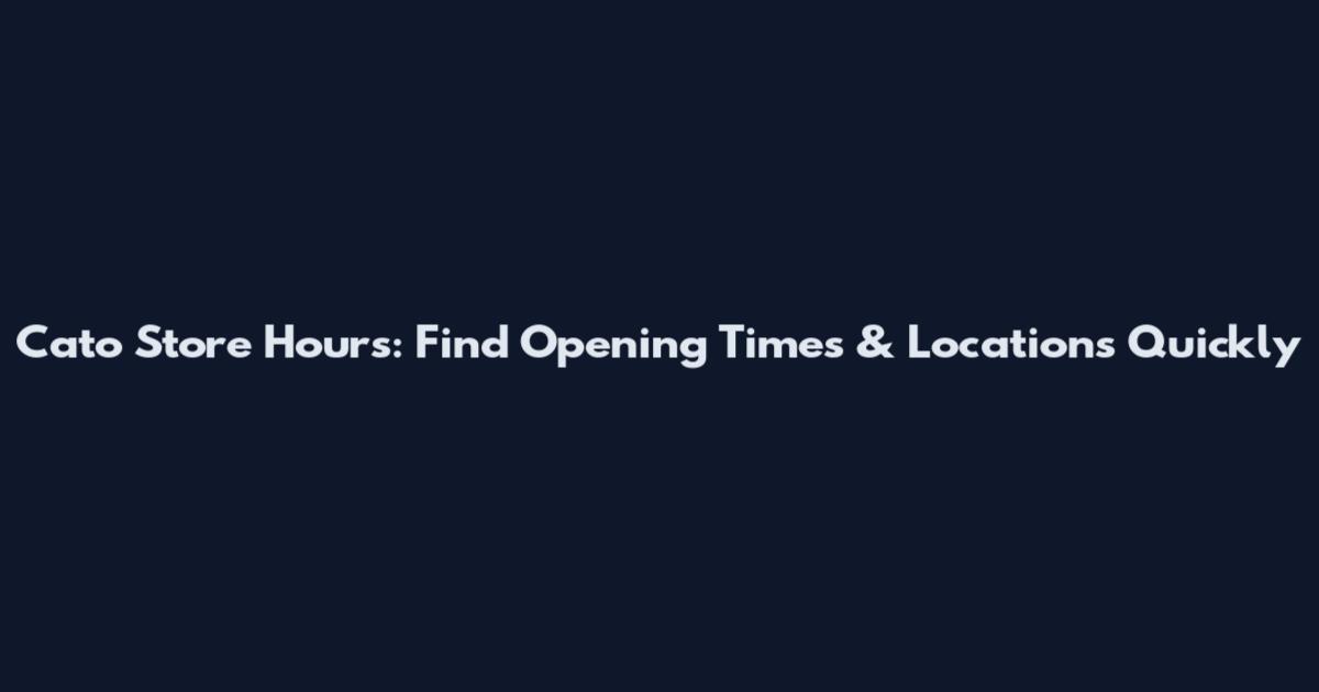 Cato Store Hours: Find Opening Times & Locations Quickly