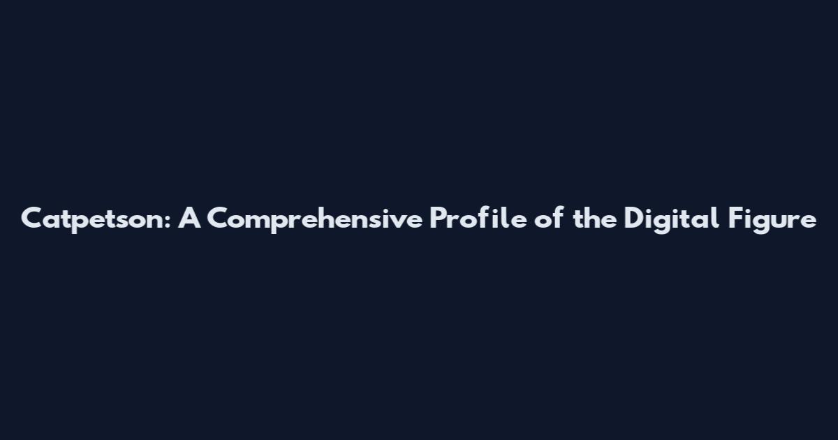 Catpetson: A Comprehensive Profile of the Digital Figure