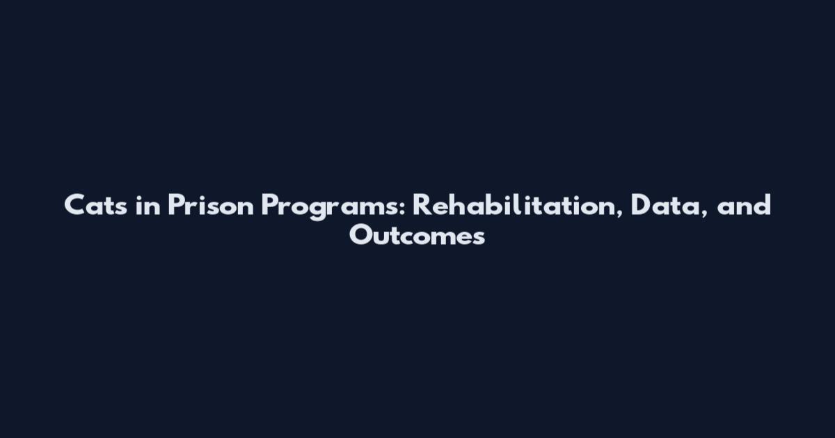 Cats in Prison Programs: Rehabilitation, Data, and Outcomes