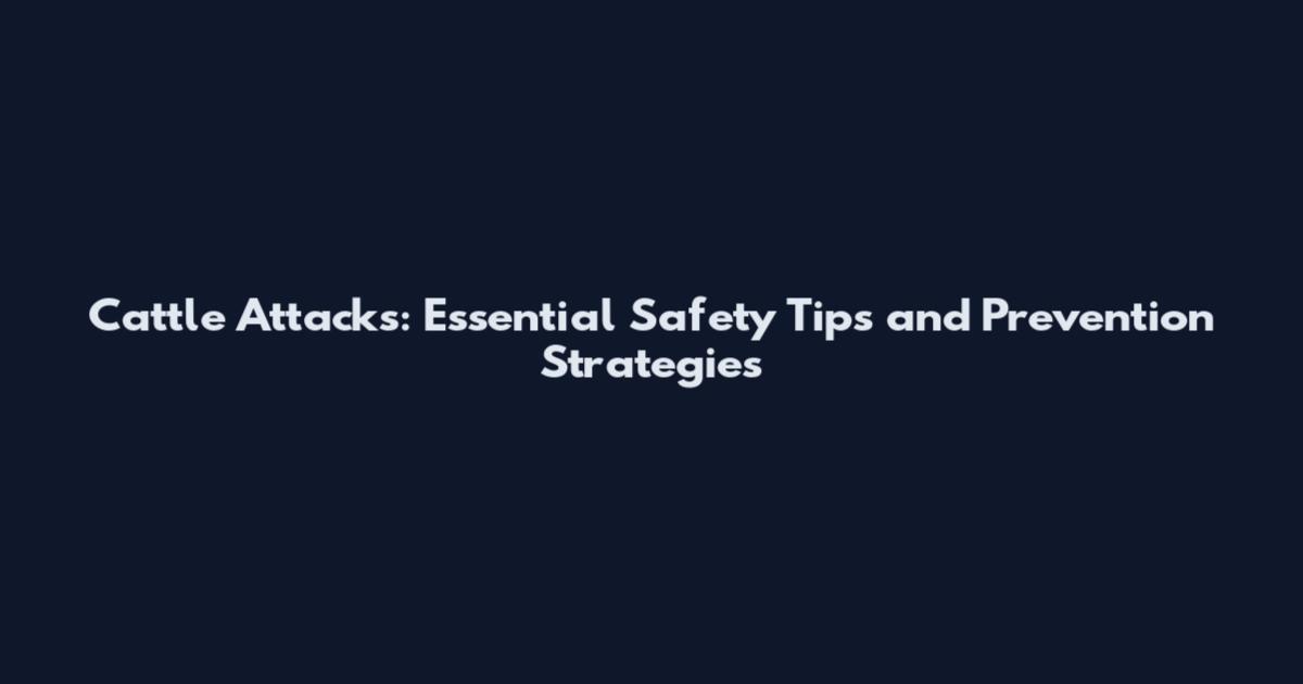 Cattle Attacks: Essential Safety Tips and Prevention Strategies