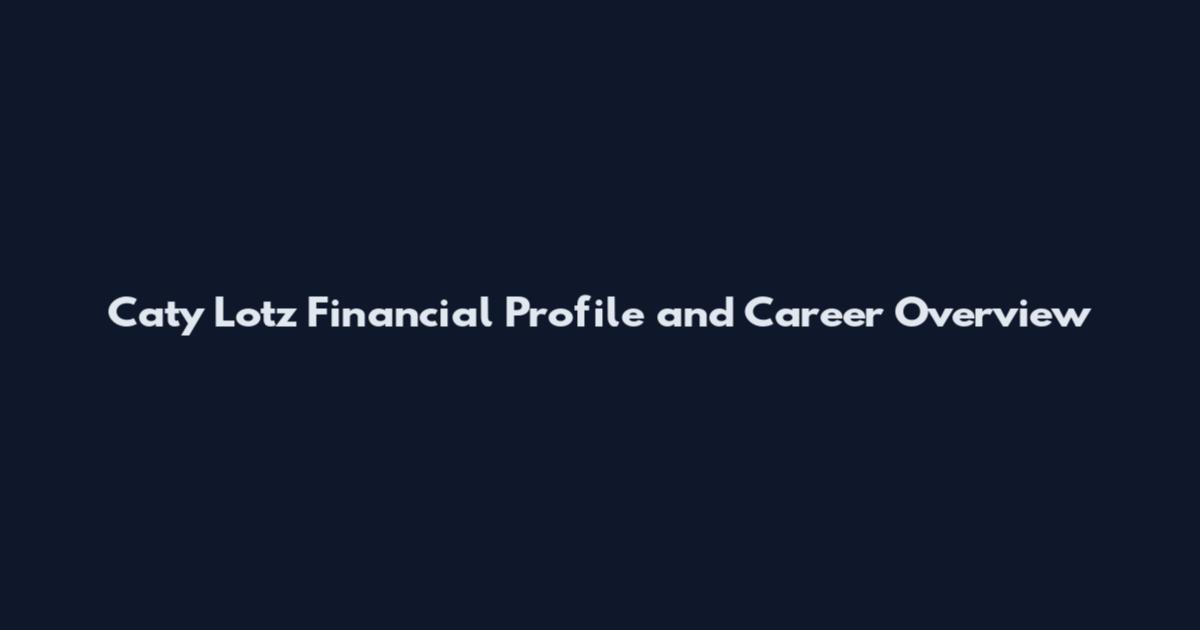 Caty Lotz Financial Profile and Career Overview