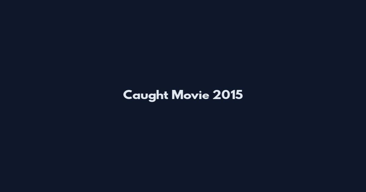 Caught Movie 2015