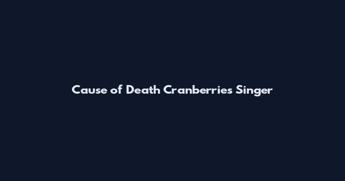 Cause of Death Cranberries Singer