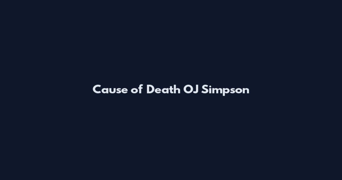 Cause of Death OJ Simpson