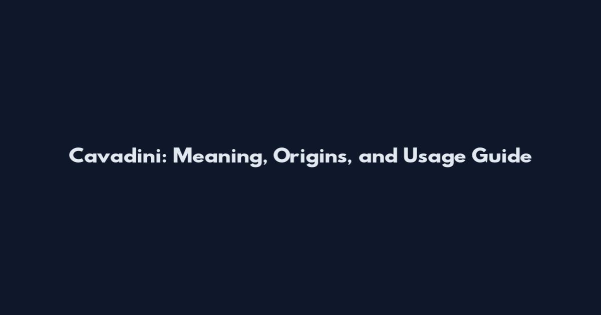 Cavadini: Meaning, Origins, and Usage Guide