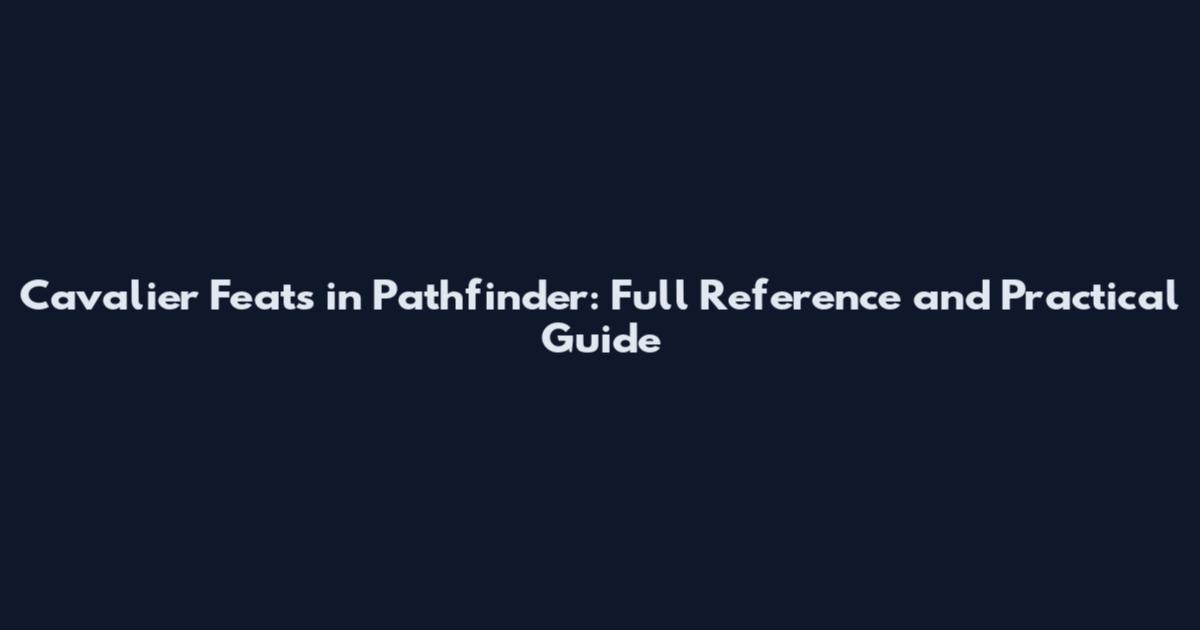 Cavalier Feats in Pathfinder: Full Reference and Practical Guide