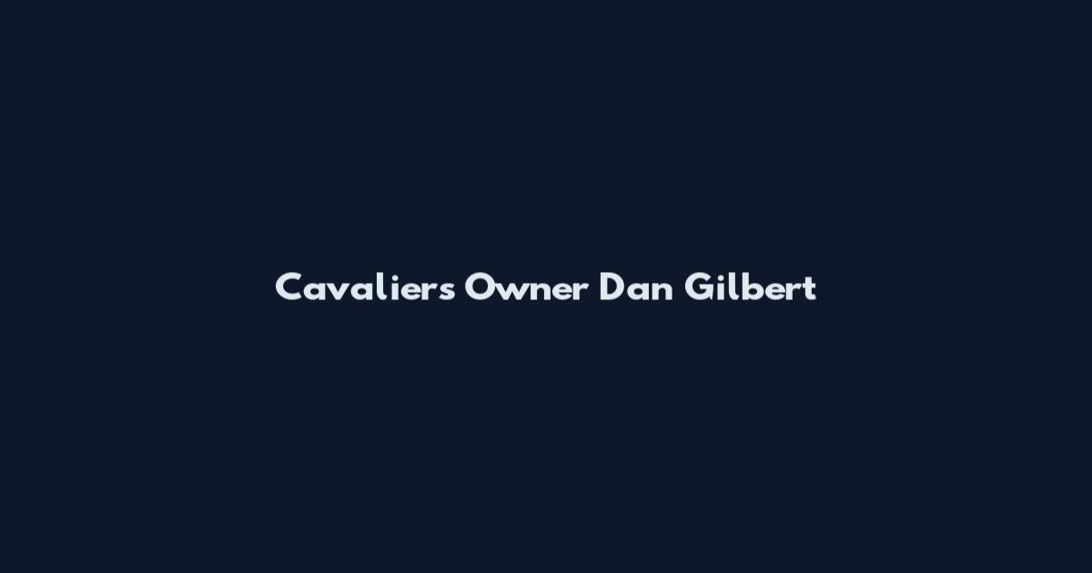 Cavaliers Owner Dan Gilbert