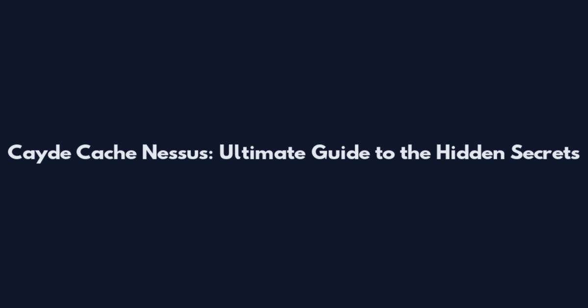 Cayde Cache Nessus: Ultimate Guide to the Hidden Secrets