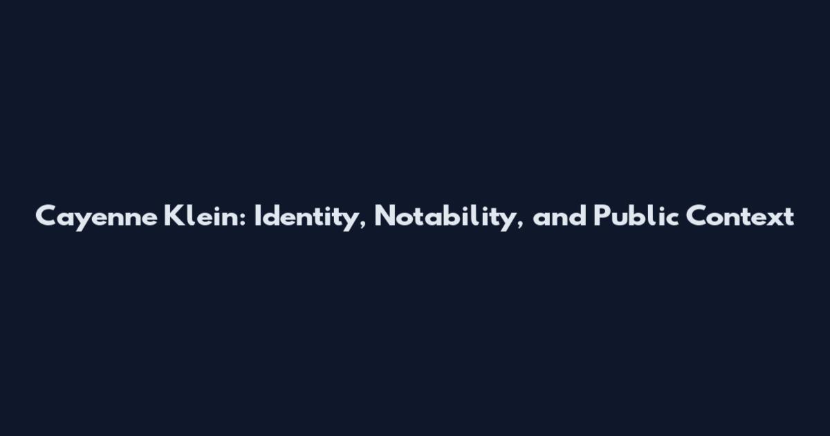 Cayenne Klein: Identity, Notability, and Public Context