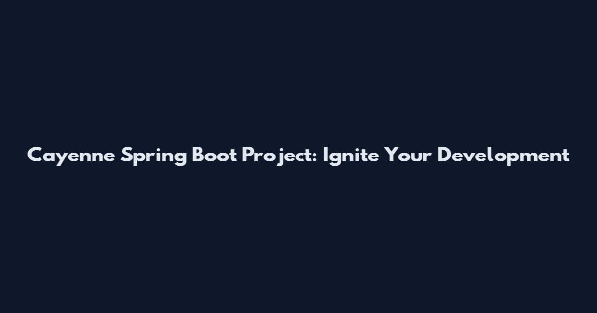 Cayenne Spring Boot Project: Ignite Your Development
