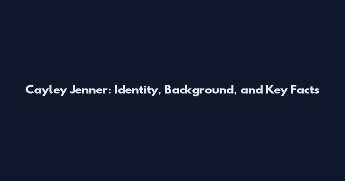 Cayley Jenner: Identity, Background, and Key Facts