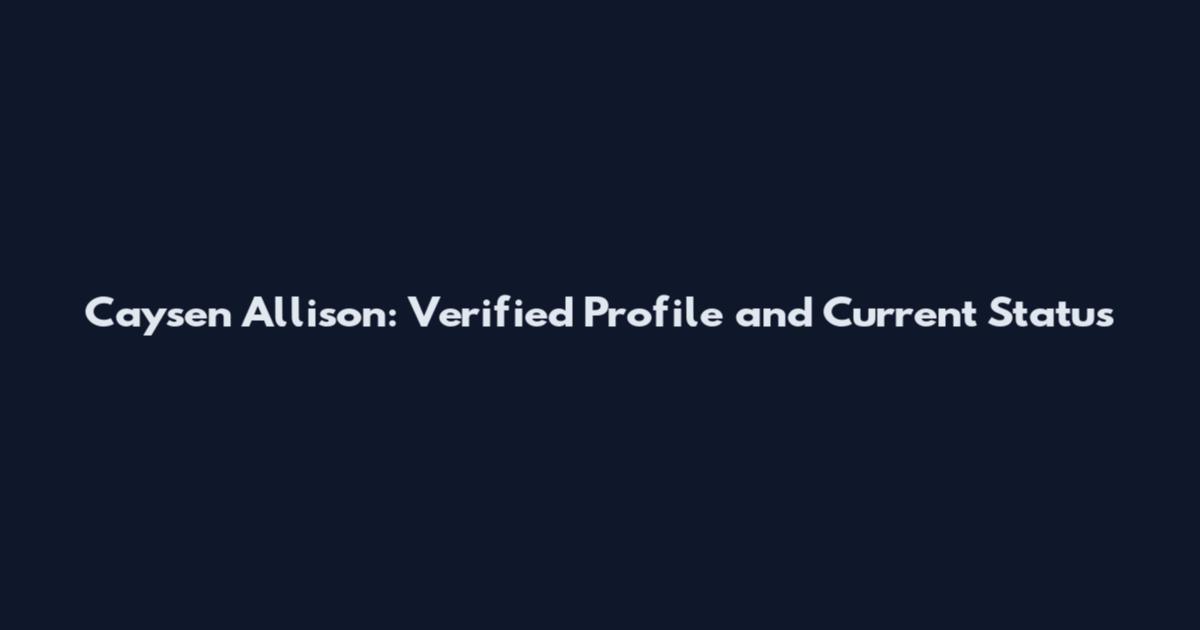 Caysen Allison: Verified Profile and Current Status