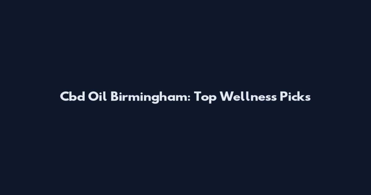 Cbd Oil Birmingham: Top Wellness Picks
