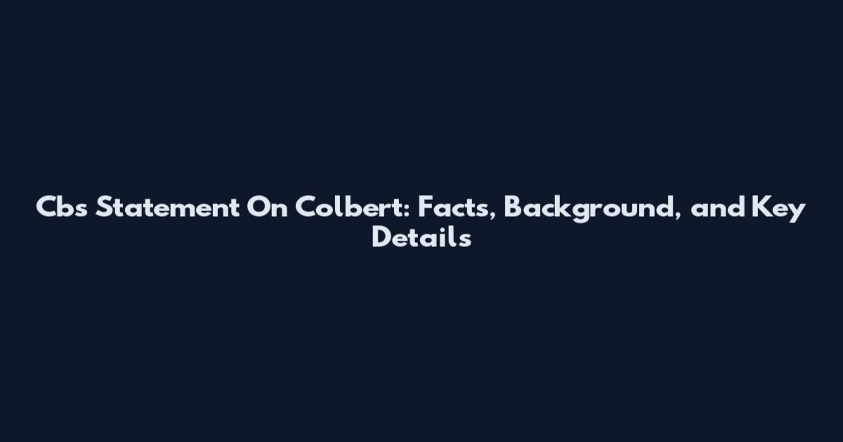Cbs Statement On Colbert: Facts, Background, and Key Details
