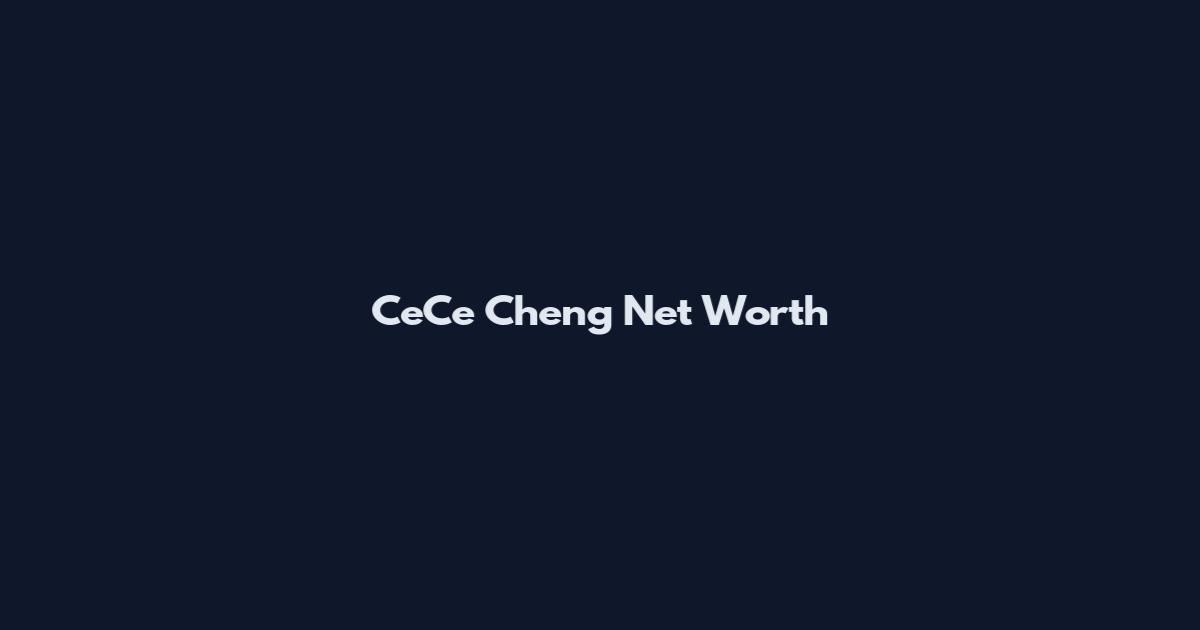 CeCe Cheng Net Worth