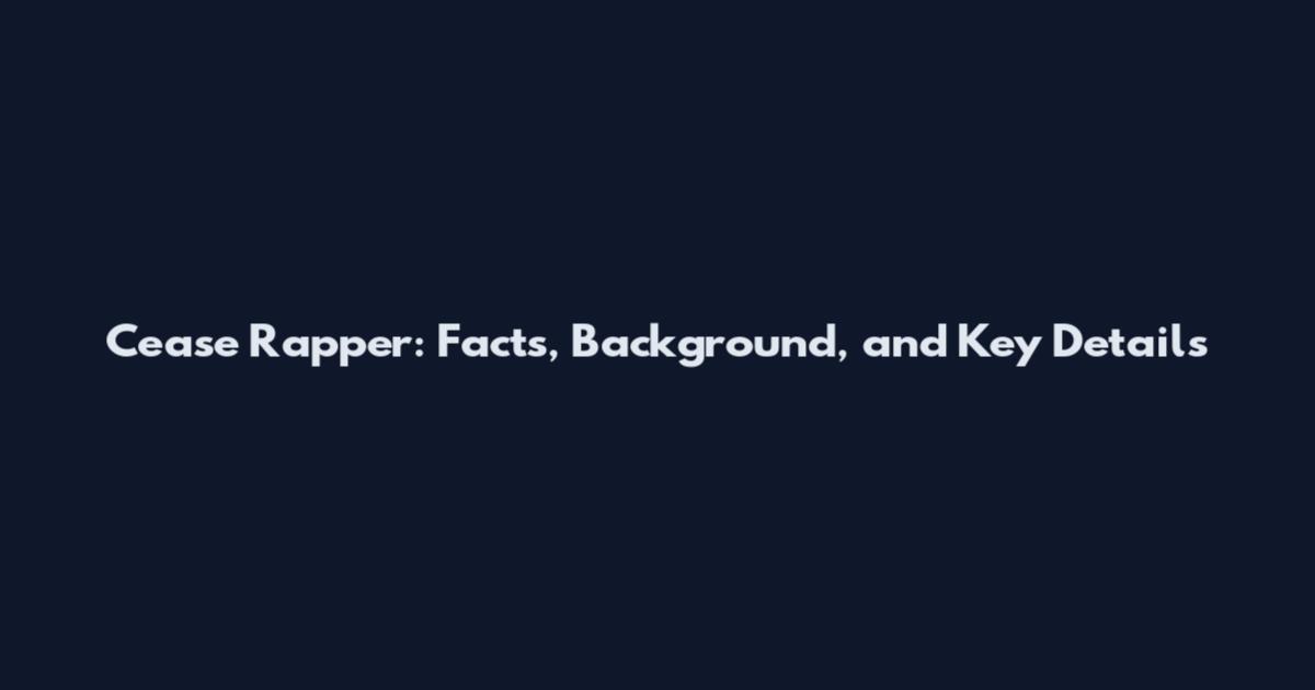 Cease Rapper: Facts, Background, and Key Details