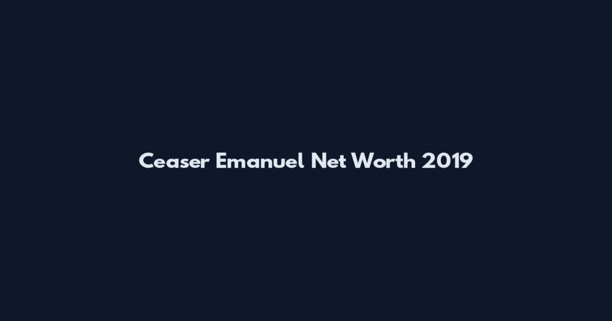 Ceaser Emanuel Net Worth 2019