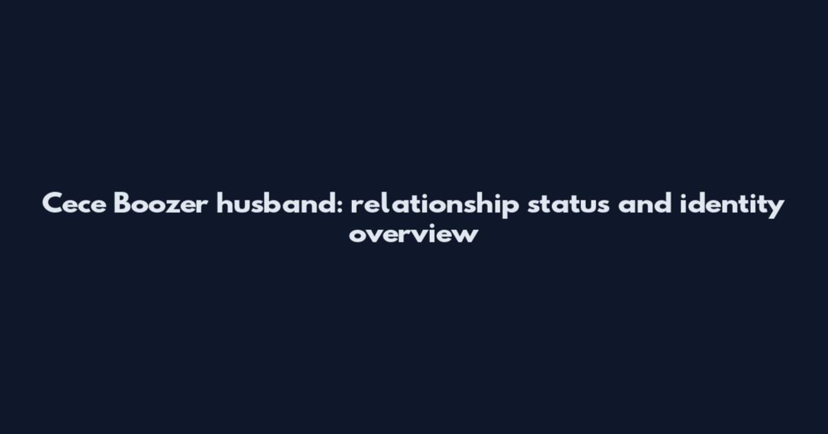 Cece Boozer husband: relationship status and identity overview