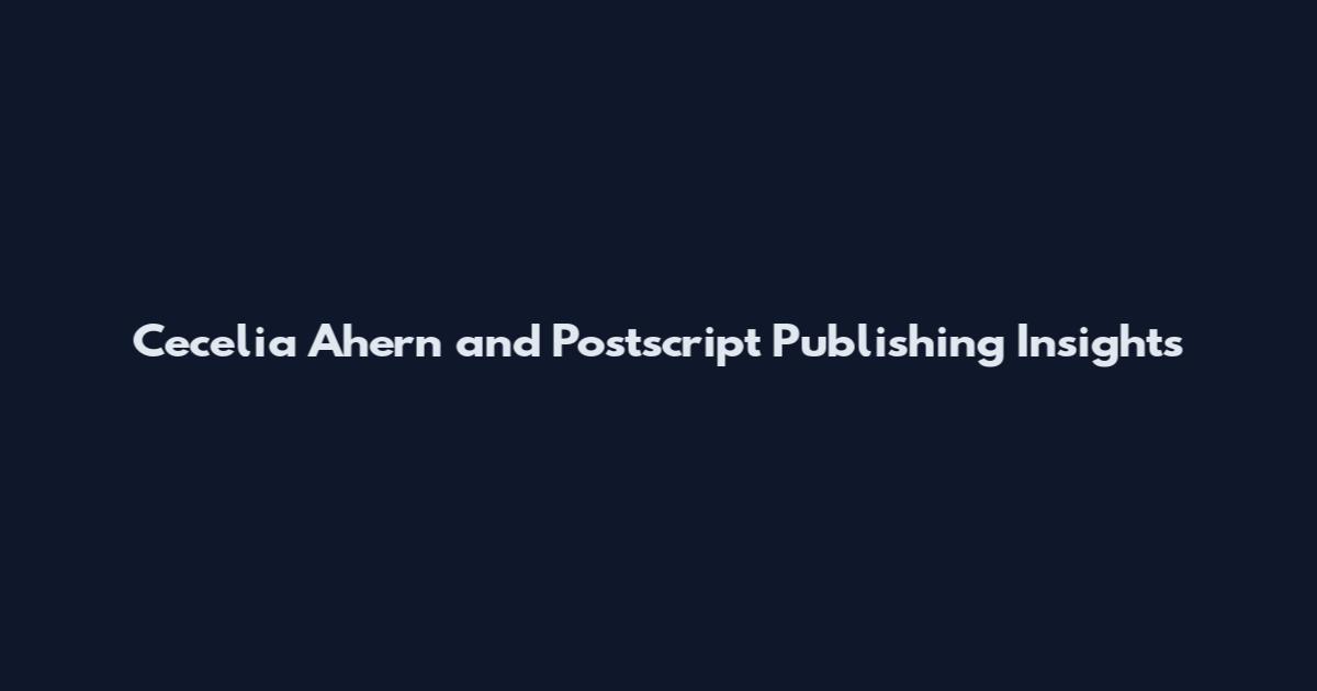 Cecelia Ahern and Postscript Publishing Insights