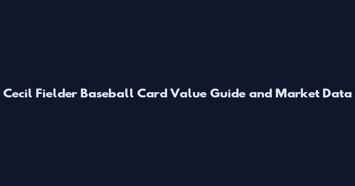 Cecil Fielder Baseball Card Value Guide and Market Data