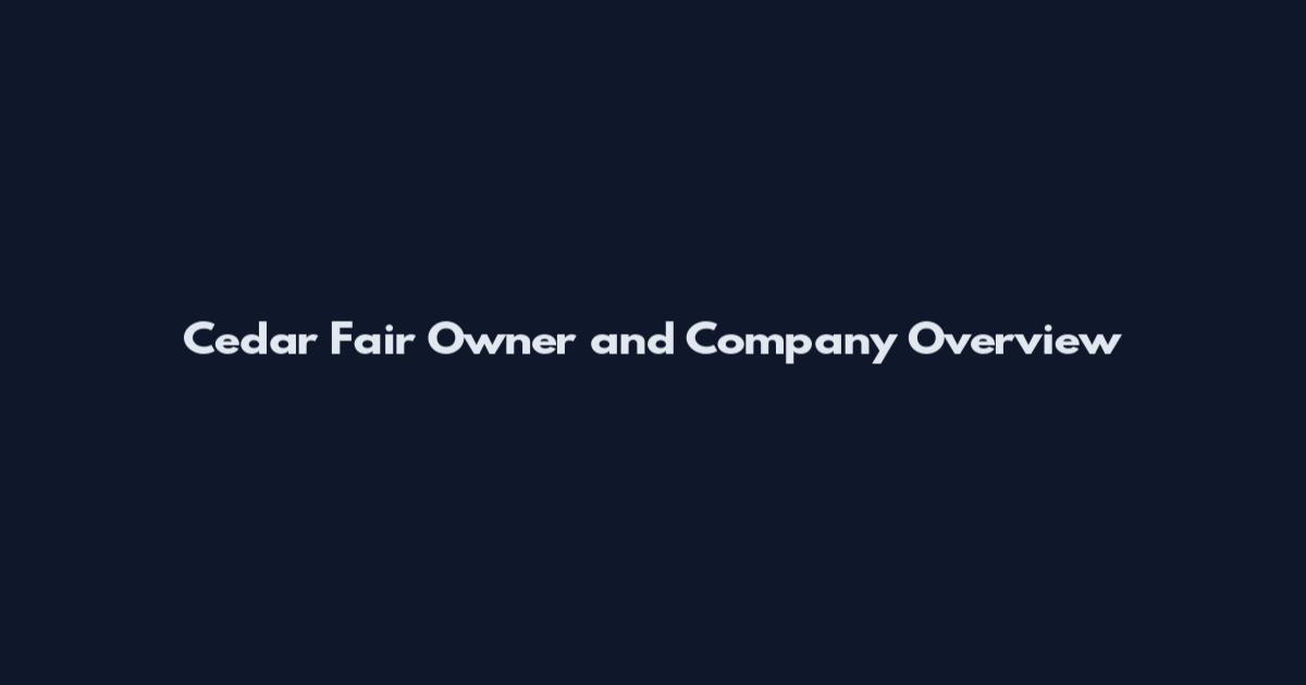 Cedar Fair Owner and Company Overview