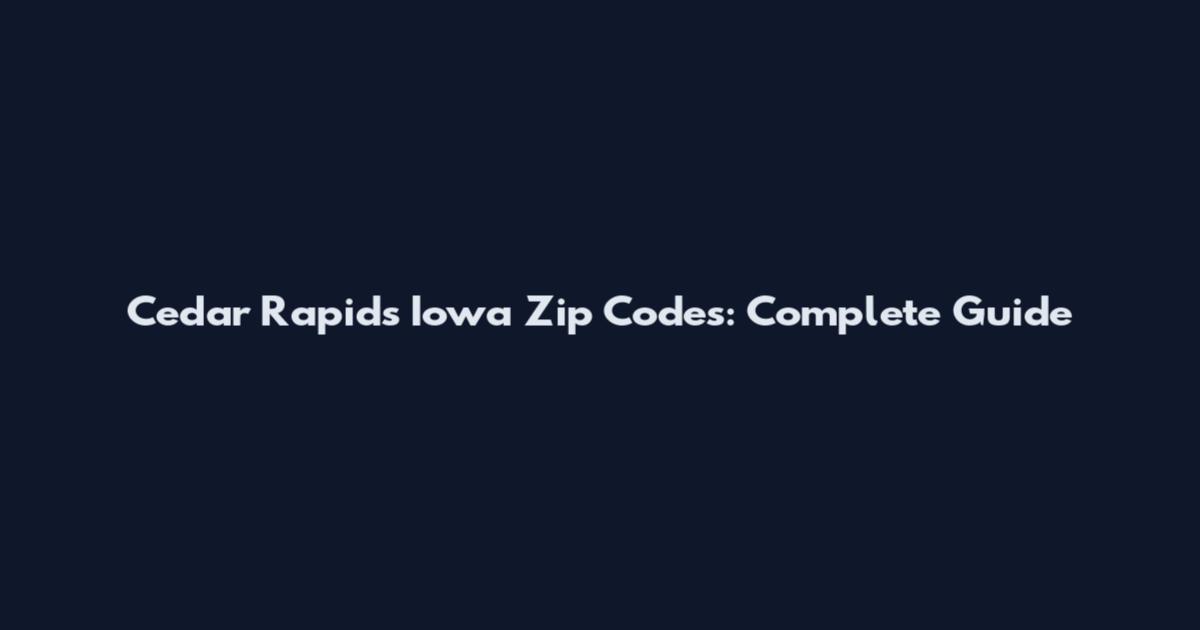 Cedar Rapids Iowa Zip Codes: Complete Guide