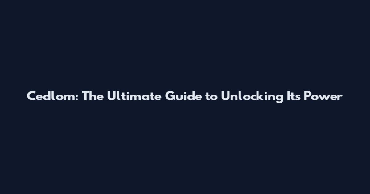 Cedlom: The Ultimate Guide to Unlocking Its Power