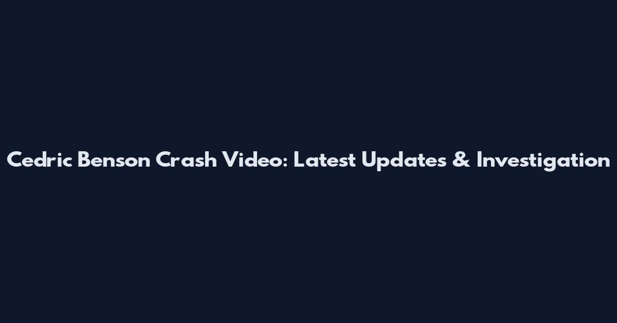 Cedric Benson Crash Video: Latest Updates & Investigation