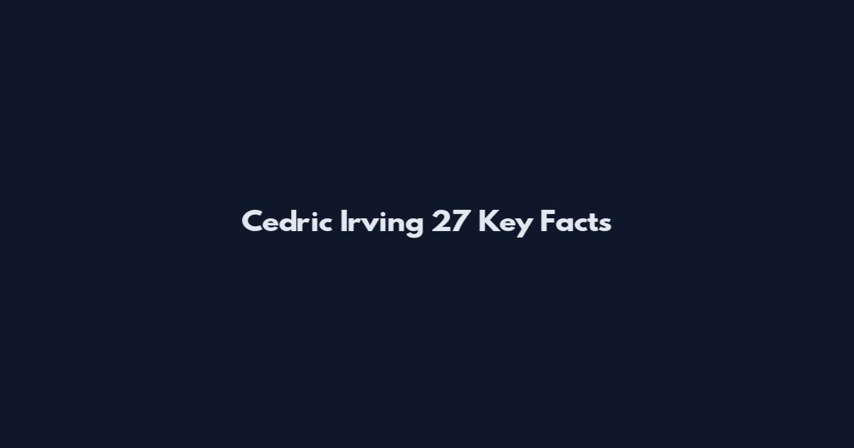 Cedric Irving 27 Key Facts