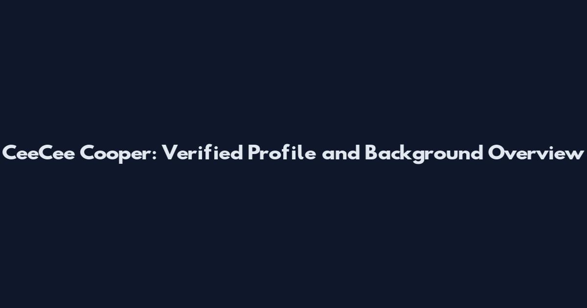 CeeCee Cooper: Verified Profile and Background Overview
