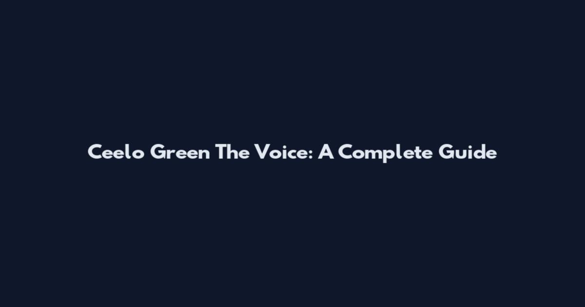 Ceelo Green The Voice: A Complete Guide