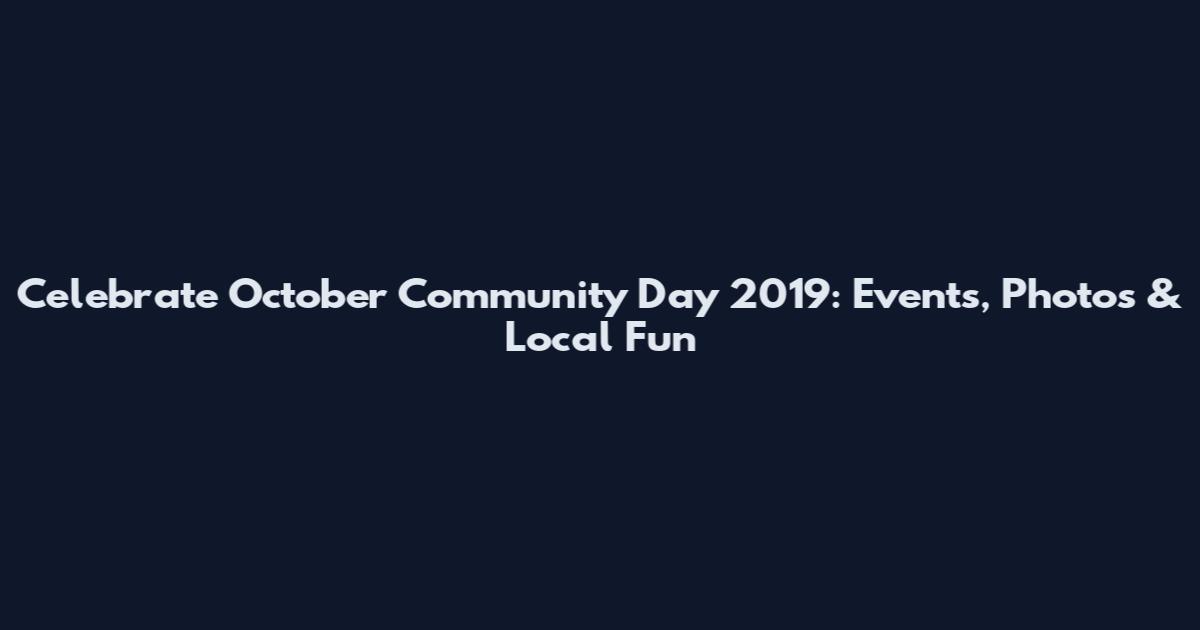 Celebrate October Community Day 2019: Events, Photos & Local Fun