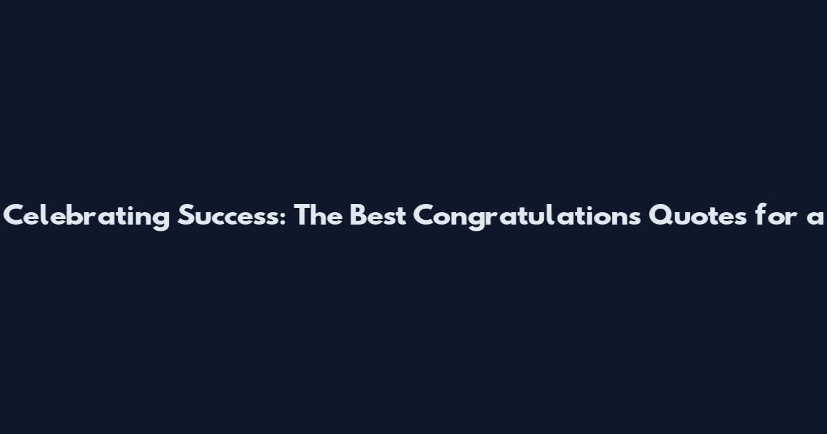 Celebrating Success: The Best Congratulations Quotes for a