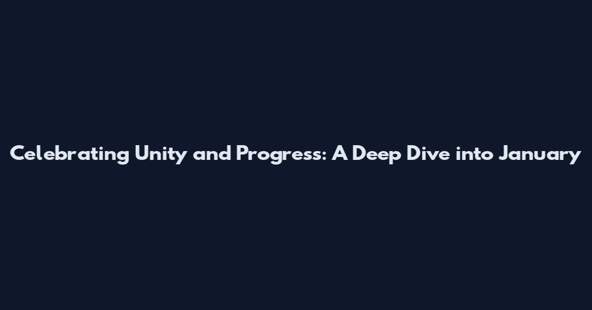 Celebrating Unity and Progress: A Deep Dive into January