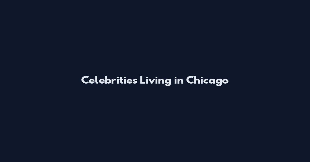 Celebrities Living in Chicago