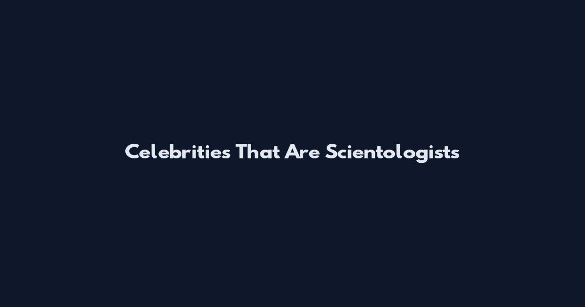 Celebrities That Are Scientologists