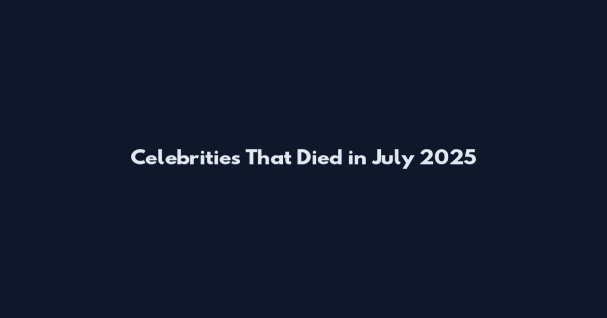 Celebrities That Died in July 2025
