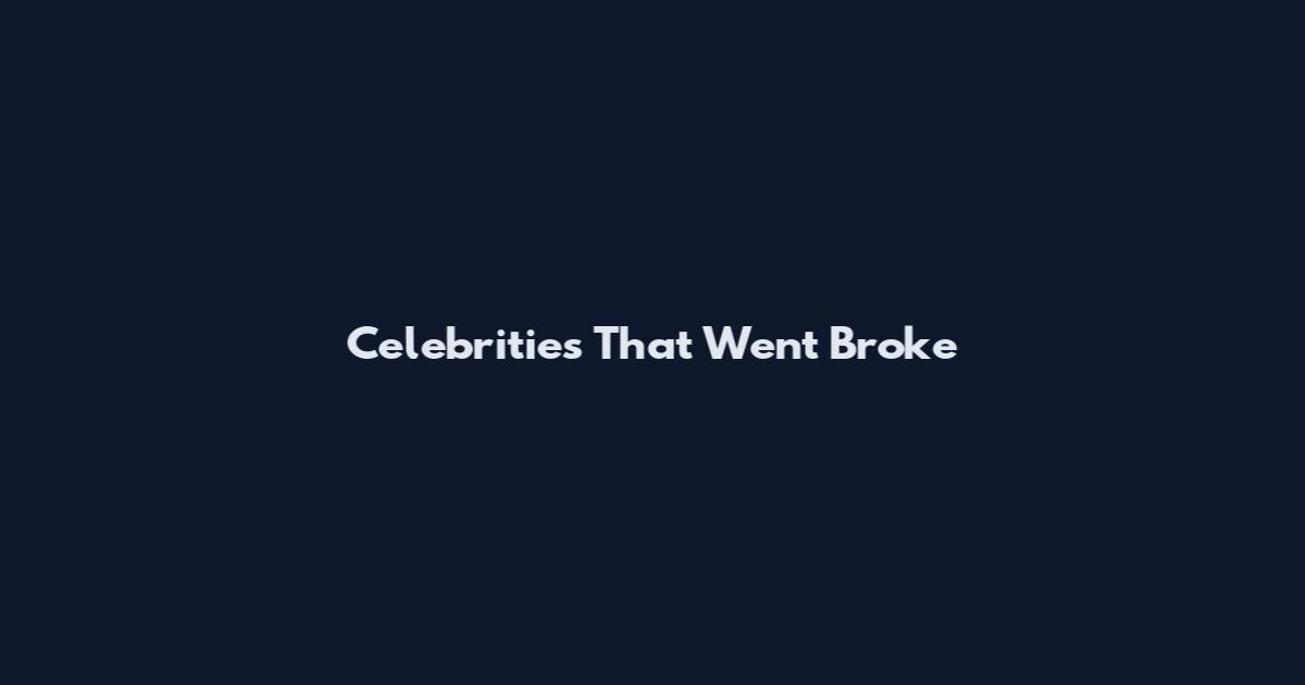 Celebrities That Went Broke