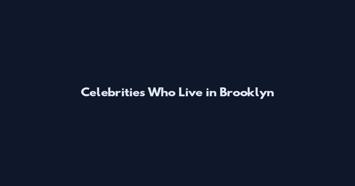 Celebrities Who Live in Brooklyn