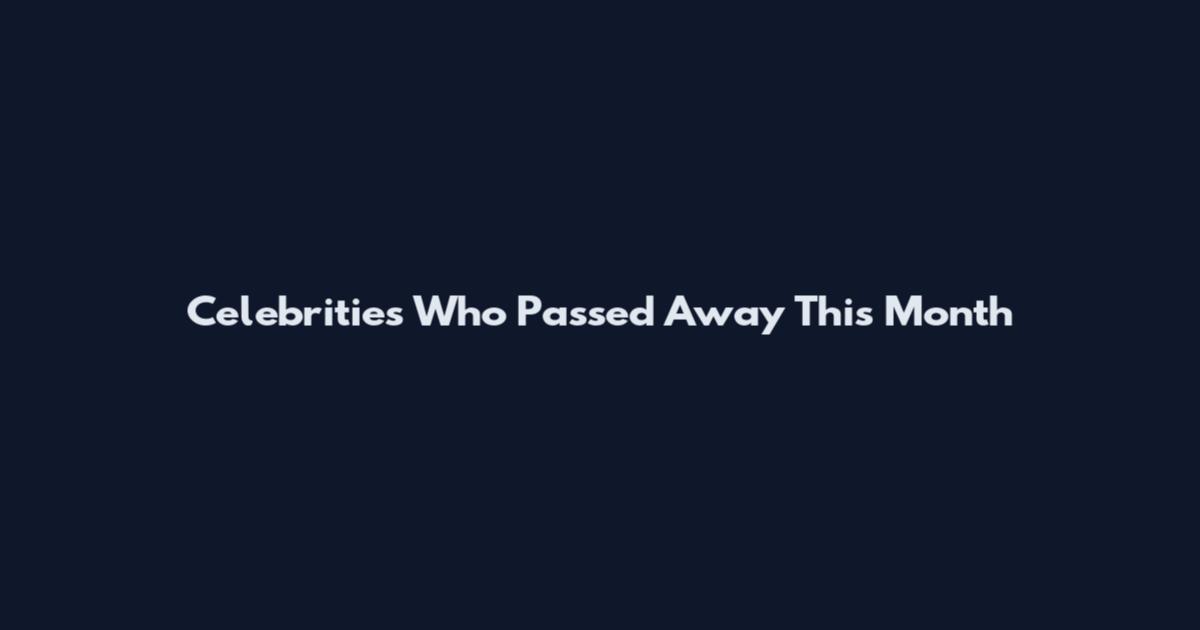 Celebrities Who Passed Away This Month