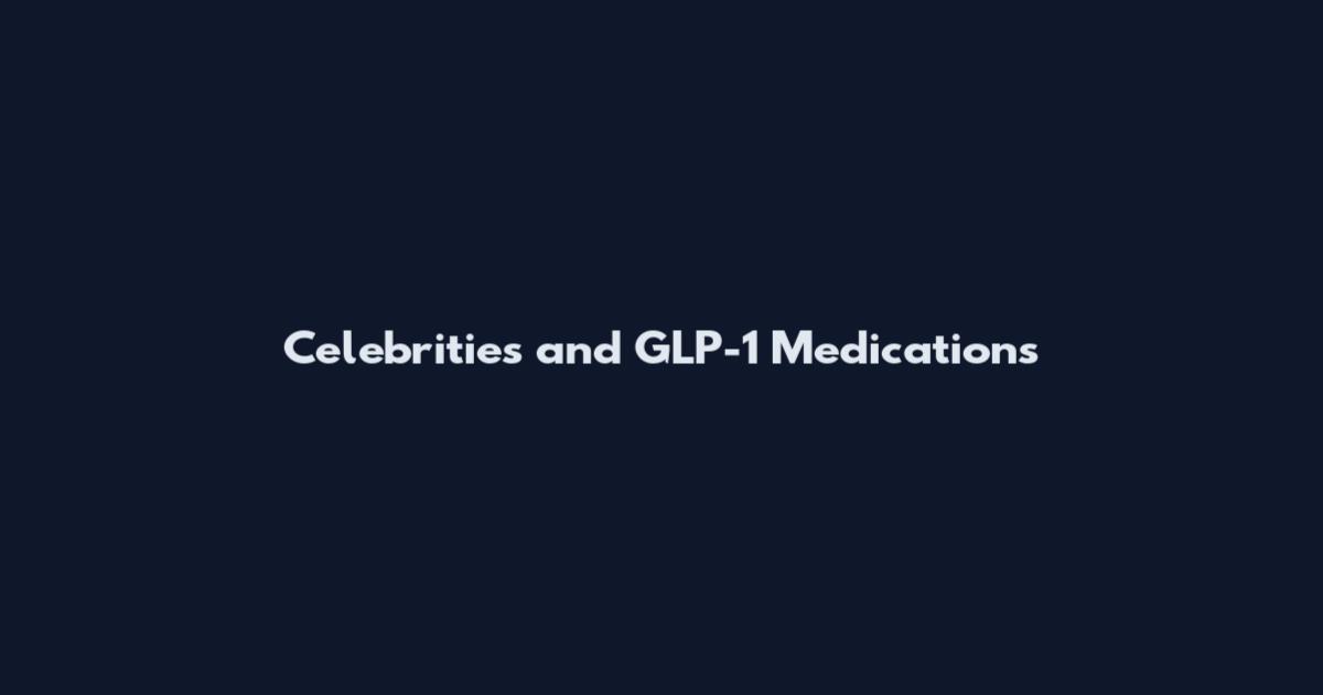 Celebrities and GLP-1 Medications